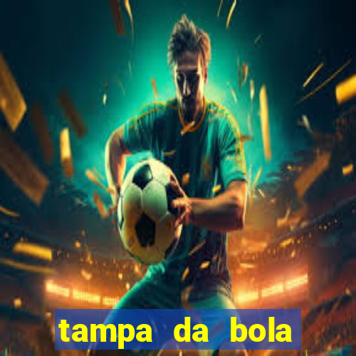 tampa da bola futebol ao vivo hoje